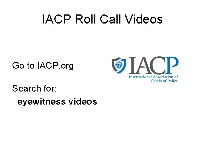 IACP Roll Call Videos Go to IACP. org Search for: eyewitness videos 
