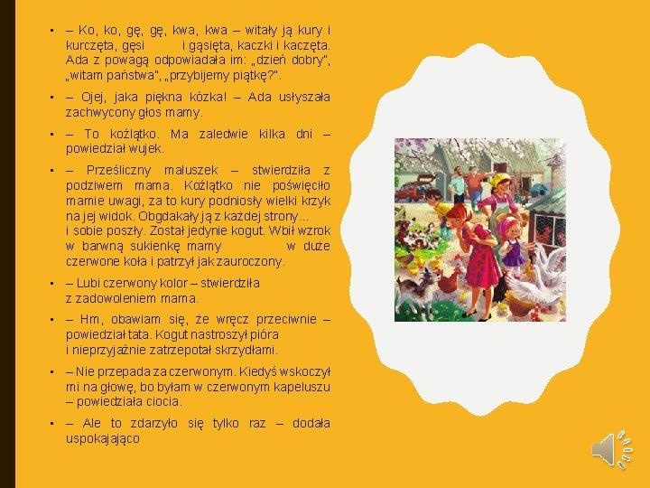  • – Ko, ko, gę, kwa – witały ją kury i kurczęta, gęsi