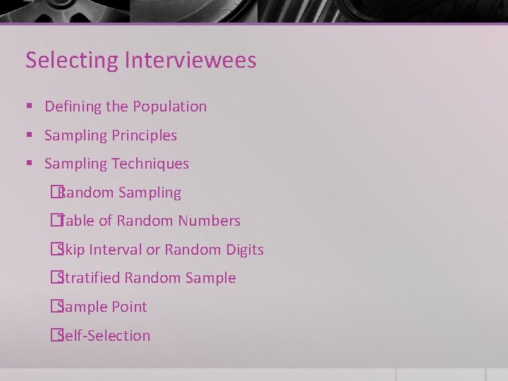 Selecting Interviewees § Defining the Population § Sampling Principles § Sampling Techniques �Random Sampling