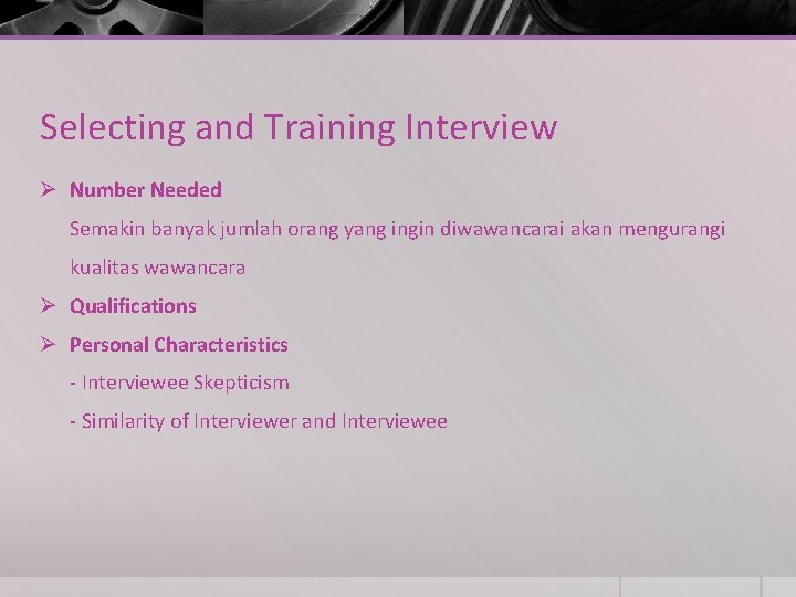 Selecting and Training Interview Ø Number Needed Semakin banyak jumlah orang yang ingin diwawancarai