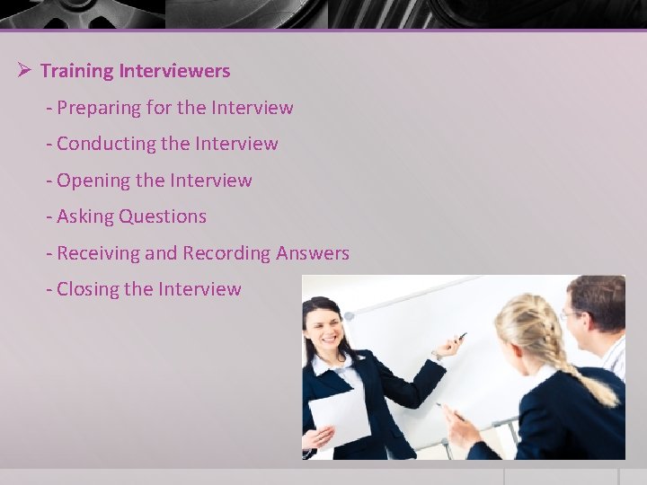 Ø Training Interviewers - Preparing for the Interview - Conducting the Interview - Opening