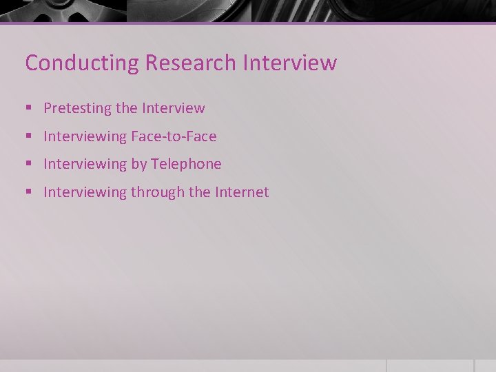 Conducting Research Interview § Pretesting the Interview § Interviewing Face-to-Face § Interviewing by Telephone