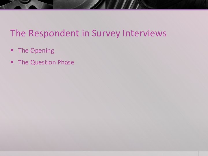The Respondent in Survey Interviews § The Opening § The Question Phase 