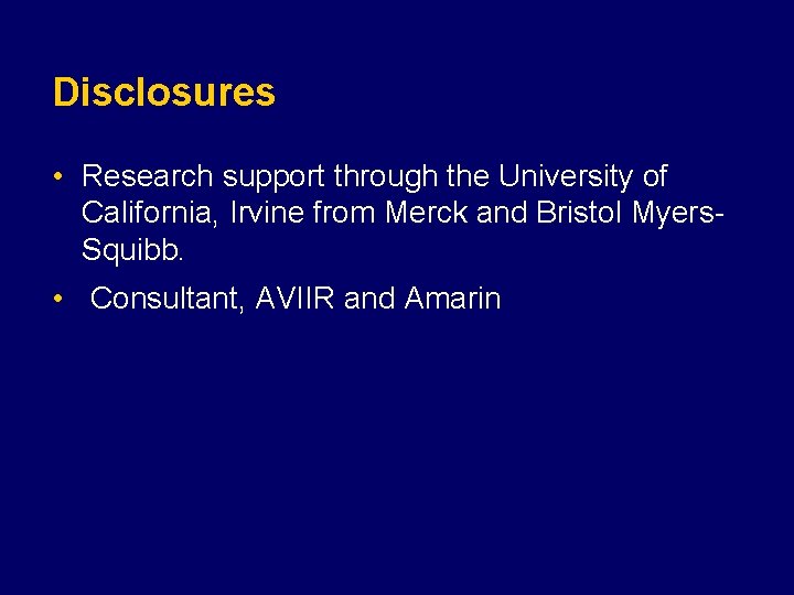 Disclosures • Research support through the University of California, Irvine from Merck and Bristol