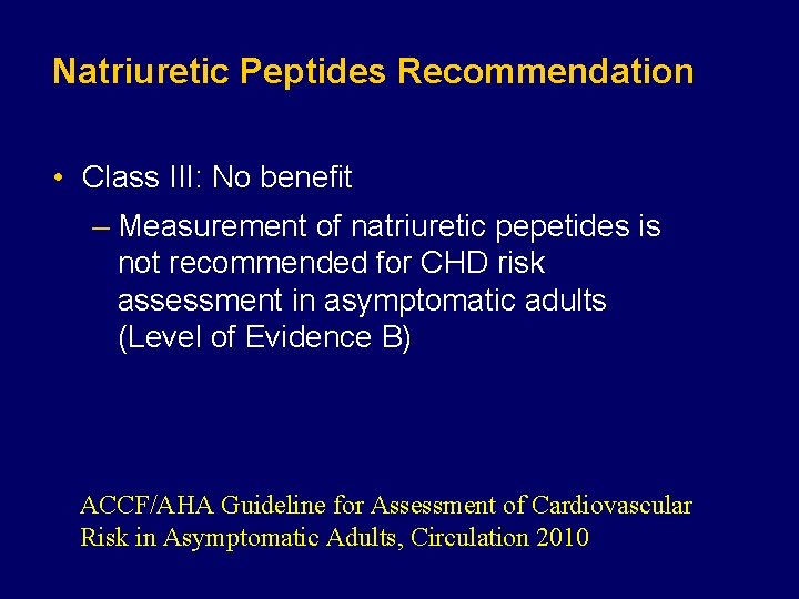 Natriuretic Peptides Recommendation • Class III: No benefit – Measurement of natriuretic pepetides is
