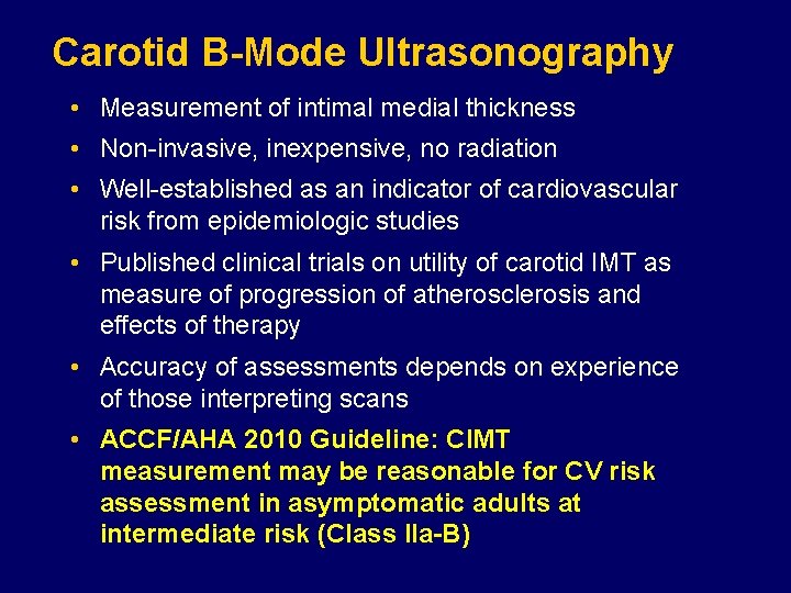 Carotid B-Mode Ultrasonography • Measurement of intimal medial thickness • Non-invasive, inexpensive, no radiation