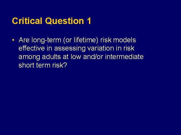 Critical Question 1 • Are long-term (or lifetime) risk models effective in assessing variation