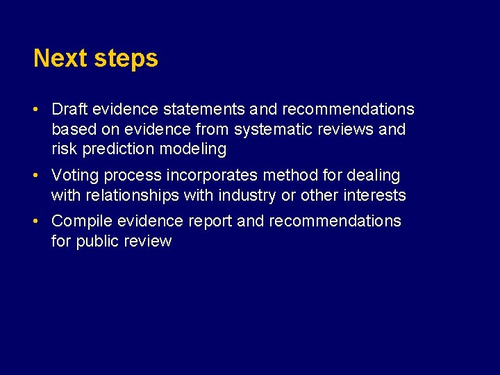 Next steps • Draft evidence statements and recommendations based on evidence from systematic reviews