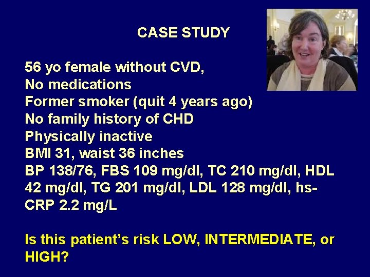 CASE STUDY 56 yo female without CVD, No medications Former smoker (quit 4 years