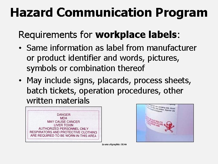 Hazard Communication Program Requirements for workplace labels: • Same information as label from manufacturer