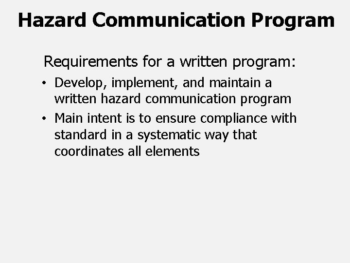 Hazard Communication Program Requirements for a written program: • Develop, implement, and maintain a