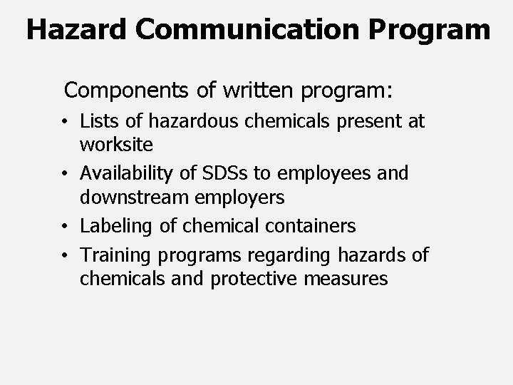 Hazard Communication Program Components of written program: • Lists of hazardous chemicals present at