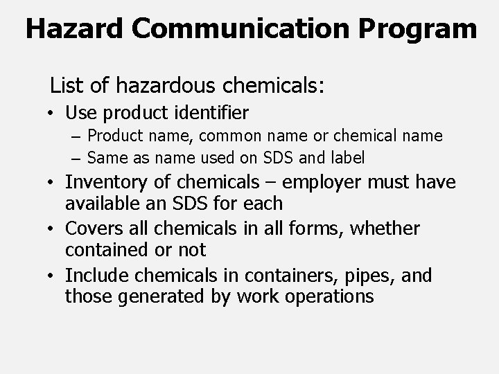 Hazard Communication Program List of hazardous chemicals: • Use product identifier – Product name,