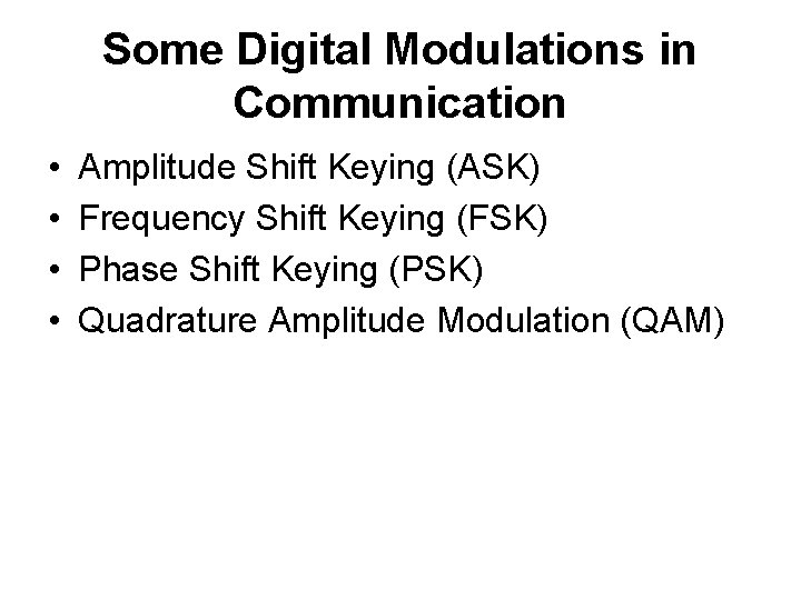 Some Digital Modulations in Communication • • Amplitude Shift Keying (ASK) Frequency Shift Keying