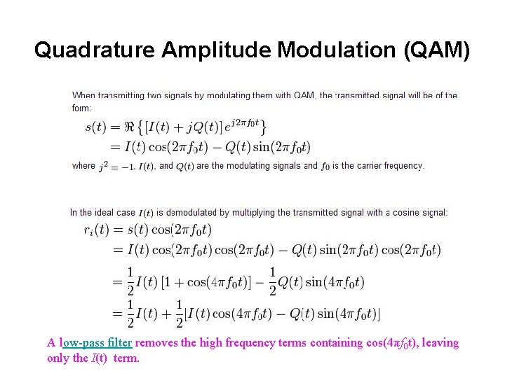 Quadrature Amplitude Modulation (QAM) A low-pass filter removes the high frequency terms containing cos(4πf