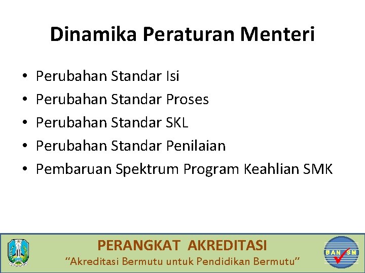 Dinamika Peraturan Menteri • • • Perubahan Standar Isi Perubahan Standar Proses Perubahan Standar