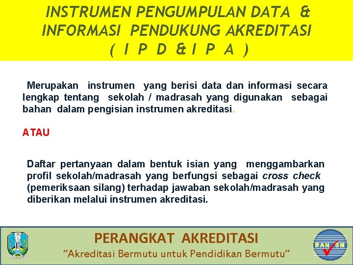 INSTRUMEN PENGUMPULAN DATA & INFORMASI PENDUKUNG AKREDITASI ( I P D &I P A