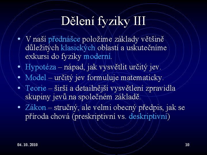 Dělení fyziky III • V naší přednášce položíme základy většině • • důležitých klasických