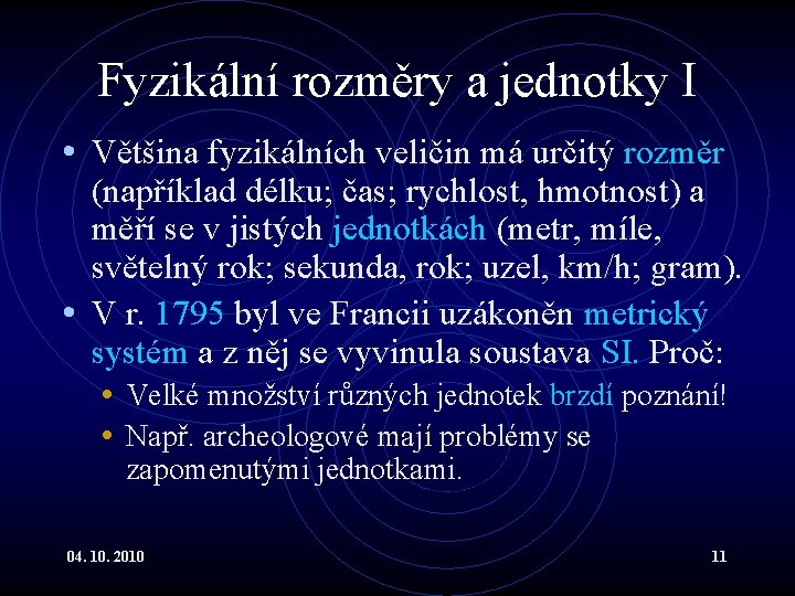 Fyzikální rozměry a jednotky I • Většina fyzikálních veličin má určitý rozměr (například délku;