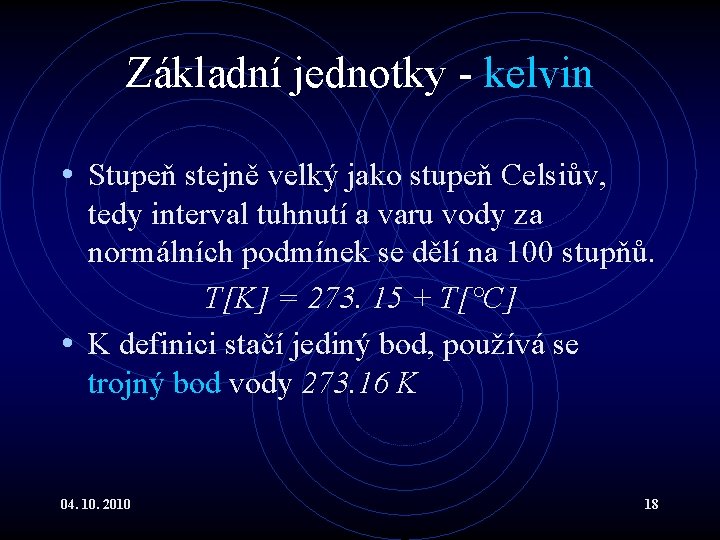 Základní jednotky - kelvin • Stupeň stejně velký jako stupeň Celsiův, tedy interval tuhnutí