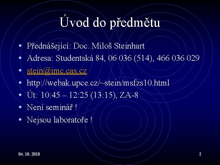 Úvod do předmětu • • Přednášející: Doc. Miloš Steinhart Adresa: Studentská 84, 06 036