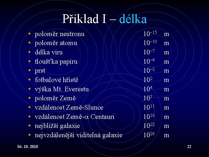 Příklad I – délka • • • poloměr neutronu poloměr atomu délka viru tloušťka