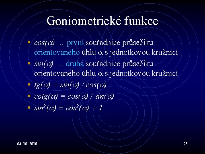 Goniometrické funkce • cos( ) … první souřadnice průsečíku • • orientovaného úhlu s