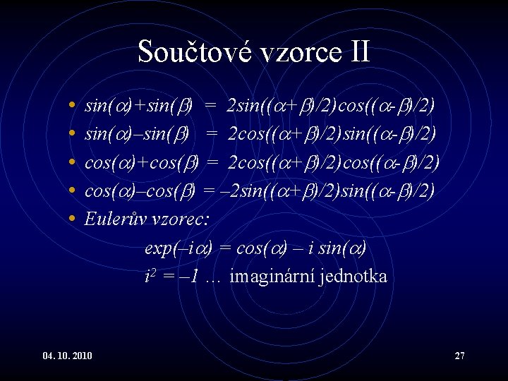 Součtové vzorce II • • • sin( )+sin( ) = 2 sin(( + )/2)cos((