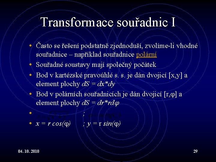 Transformace souřadnic I • Často se řešení podstatně zjednoduší, zvolíme-li vhodné • • •