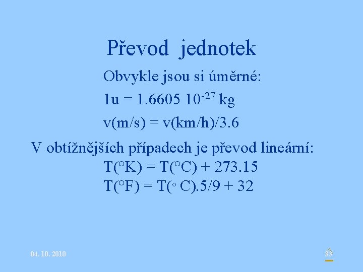 Převod jednotek Obvykle jsou si úměrné: 1 u = 1. 6605 10 -27 kg