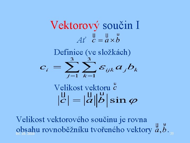 Vektorový součin I Ať Definice (ve složkách) Velikost vektoru Velikost vektorového součinu je rovna