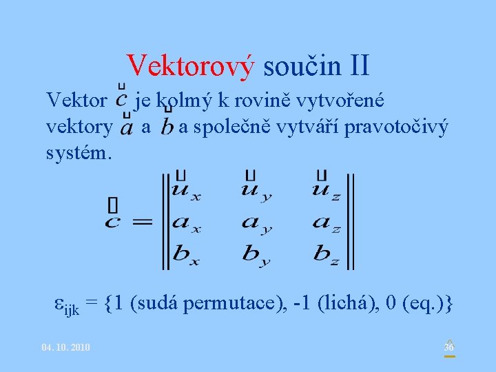 Vektorový součin II Vektor je kolmý k rovině vytvořené vektory a a společně vytváří