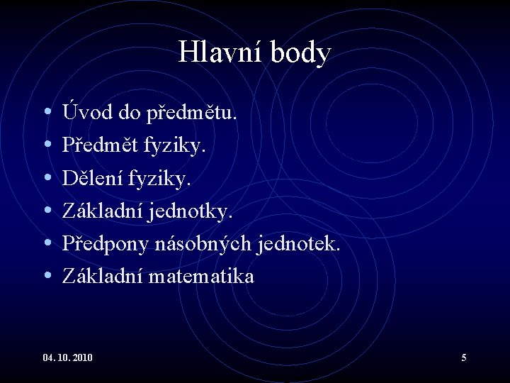 Hlavní body • • • Úvod do předmětu. Předmět fyziky. Dělení fyziky. Základní jednotky.