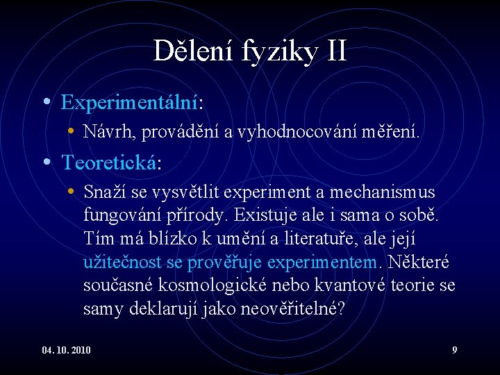 Dělení fyziky II • Experimentální: • Návrh, provádění a vyhodnocování měření. • Teoretická: •