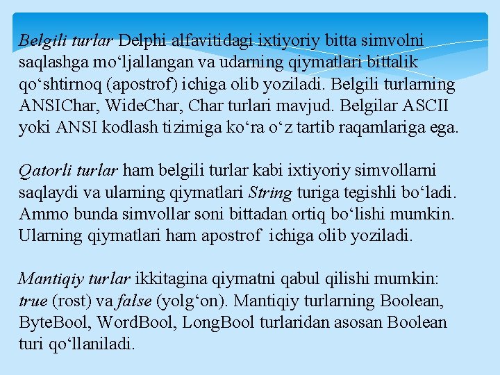 Belgili turlar Delphi alfavitidagi ixtiyoriy bitta simvolni saqlashga mo‘ljallangan va udarning qiymatlari bittalik qo‘shtirnoq