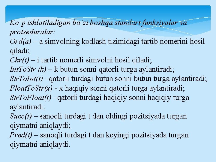 Ko‘p ishlatiladigan ba’zi boshqa standart funksiyalar va protseduralar: Ord(a) – a simvolning kodlash tizimidagi