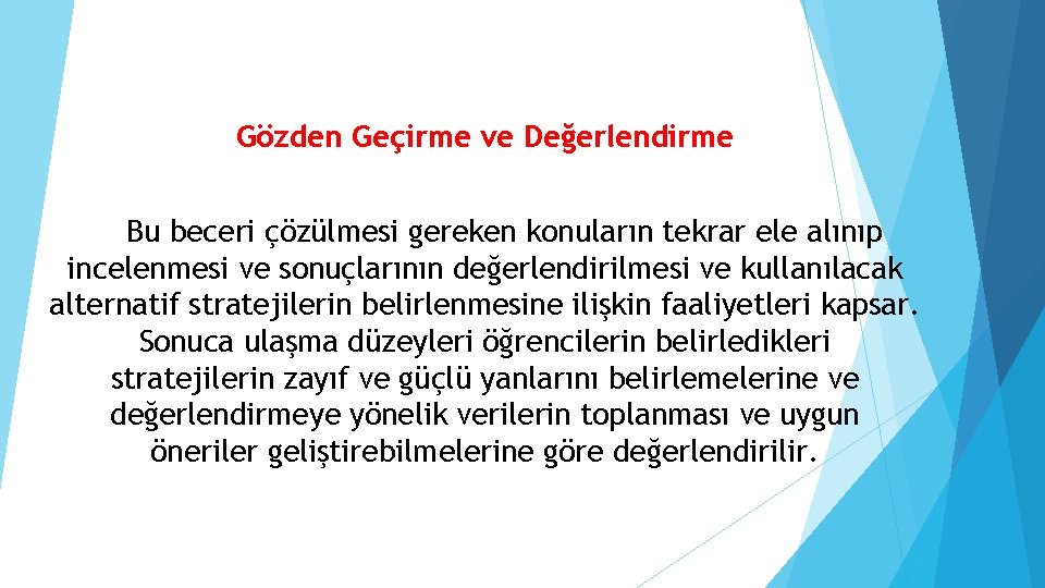 Gözden Geçirme ve Değerlendirme Bu beceri çözülmesi gereken konuların tekrar ele alınıp incelenmesi ve