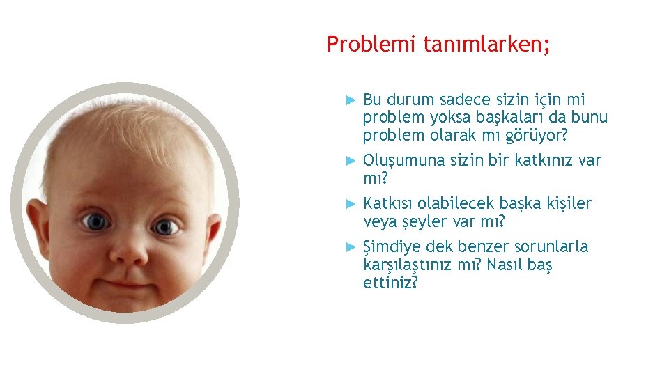 Problemi tanımlarken; Bu durum sadece sizin için mi problem yoksa başkaları da bunu problem