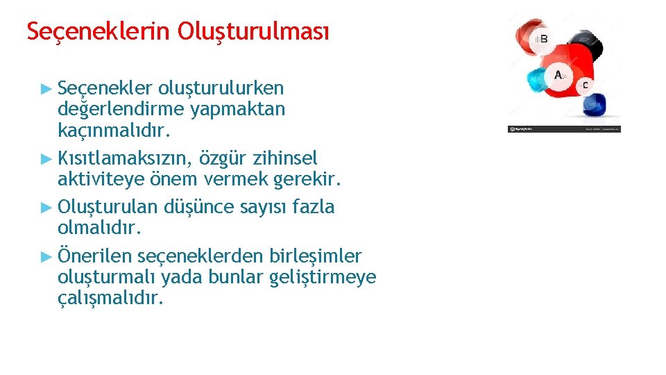 Seçeneklerin Oluşturulması ► Seçenekler oluşturulurken değerlendirme yapmaktan kaçınmalıdır. ► Kısıtlamaksızın, özgür zihinsel aktiviteye önem