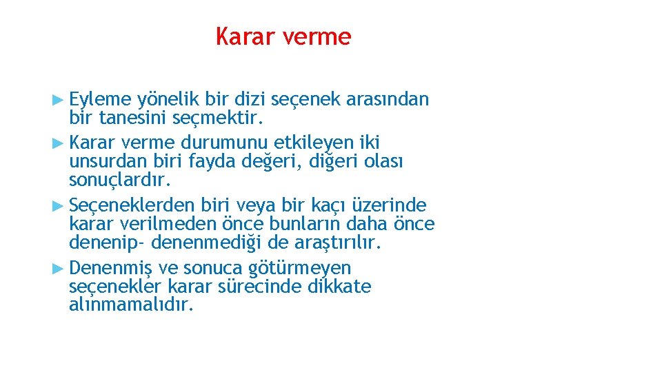 Karar verme ► Eyleme yönelik bir dizi seçenek arasından bir tanesini seçmektir. ► Karar