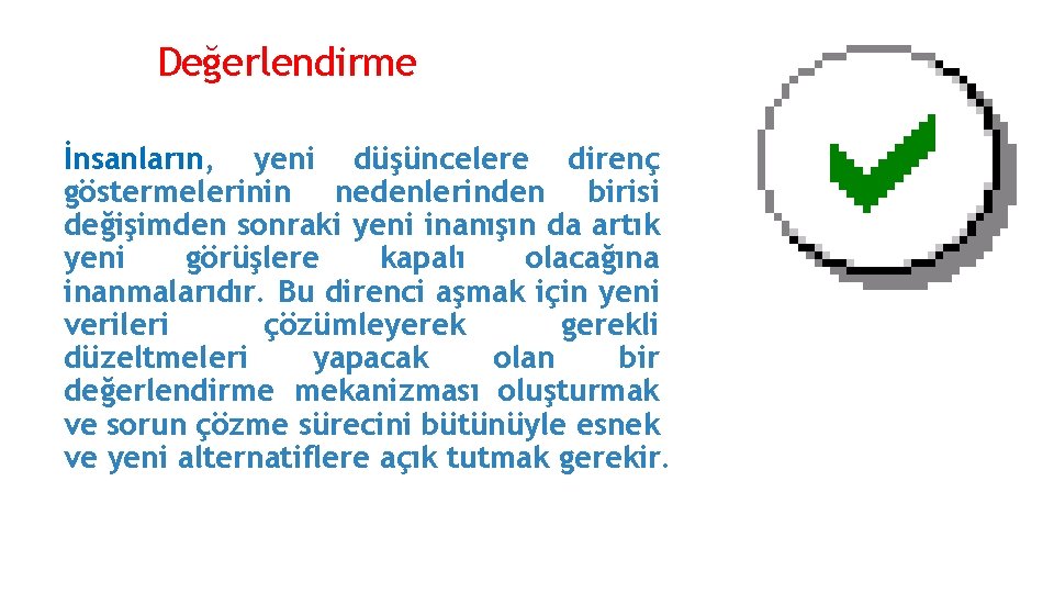 Değerlendirme İnsanların, yeni düşüncelere direnç göstermelerinin nedenlerinden birisi değişimden sonraki yeni inanışın da artık