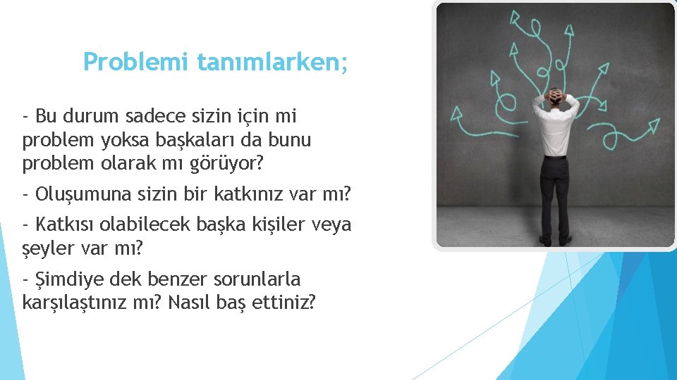 Problemi tanımlarken; - Bu durum sadece sizin için mi problem yoksa başkaları da bunu