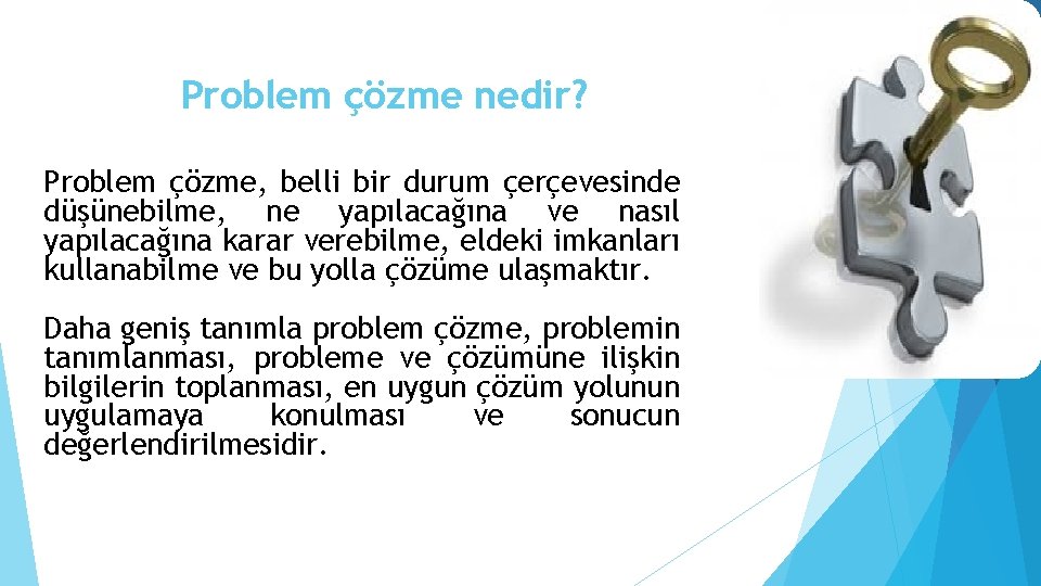 Problem çözme nedir? Problem çözme, belli bir durum çerçevesinde düşünebilme, ne yapılacağına ve nasıl