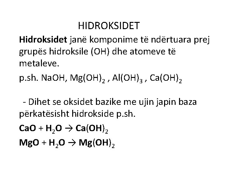 HIDROKSIDET Hidroksidet janë komponime të ndërtuara prej grupës hidroksile (OH) dhe atomeve të metaleve.