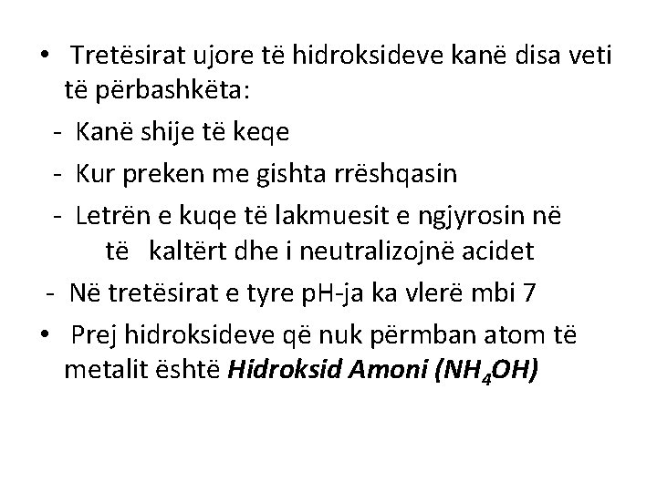  • Tretësirat ujore të hidroksideve kanë disa veti të përbashkëta: - Kanë shije