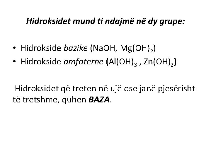 Hidroksidet mund ti ndajmë në dy grupe: • Hidrokside bazike (Na. OH, Mg(OH)2) •