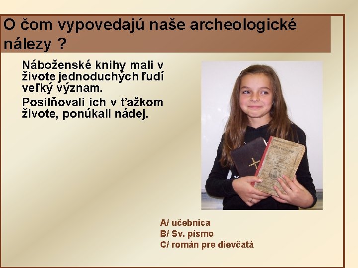 O čom vypovedajú naše archeologické nálezy ? Náboženské knihy mali v živote jednoduchých ľudí