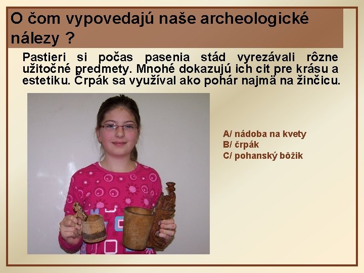 O čom vypovedajú naše archeologické nálezy ? Pastieri si počas pasenia stád vyrezávali rôzne