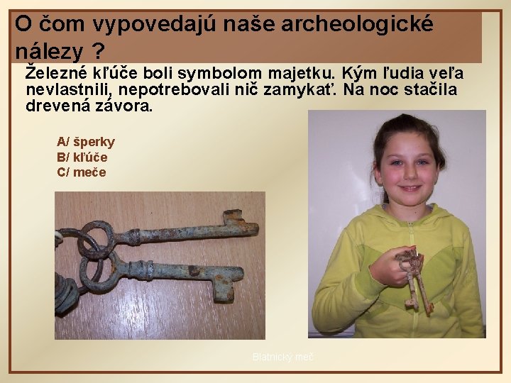 O čom vypovedajú naše archeologické nálezy ? Železné kľúče boli symbolom majetku. Kým ľudia