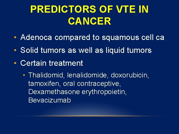 PREDICTORS OF VTE IN CANCER • Adenoca compared to squamous cell ca • Solid